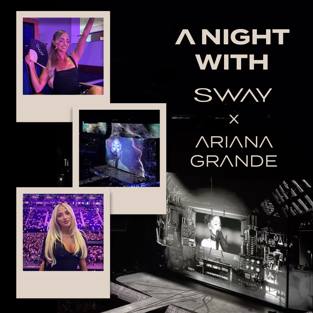 SWAY x The Ariana Grande Concert for the Eternal Sunshine Tour